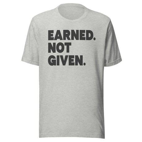 Earned Not Given Gym Shirt