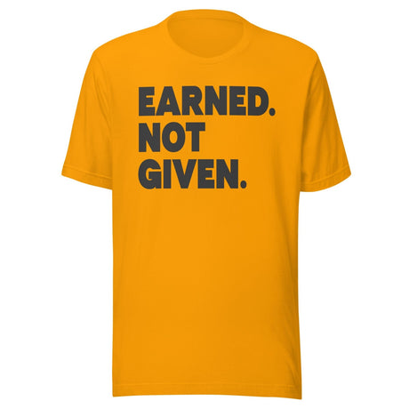 Earned Not Given Gym Shirt
