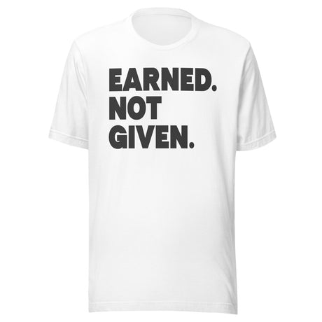 Earned Not Given Gym Shirt