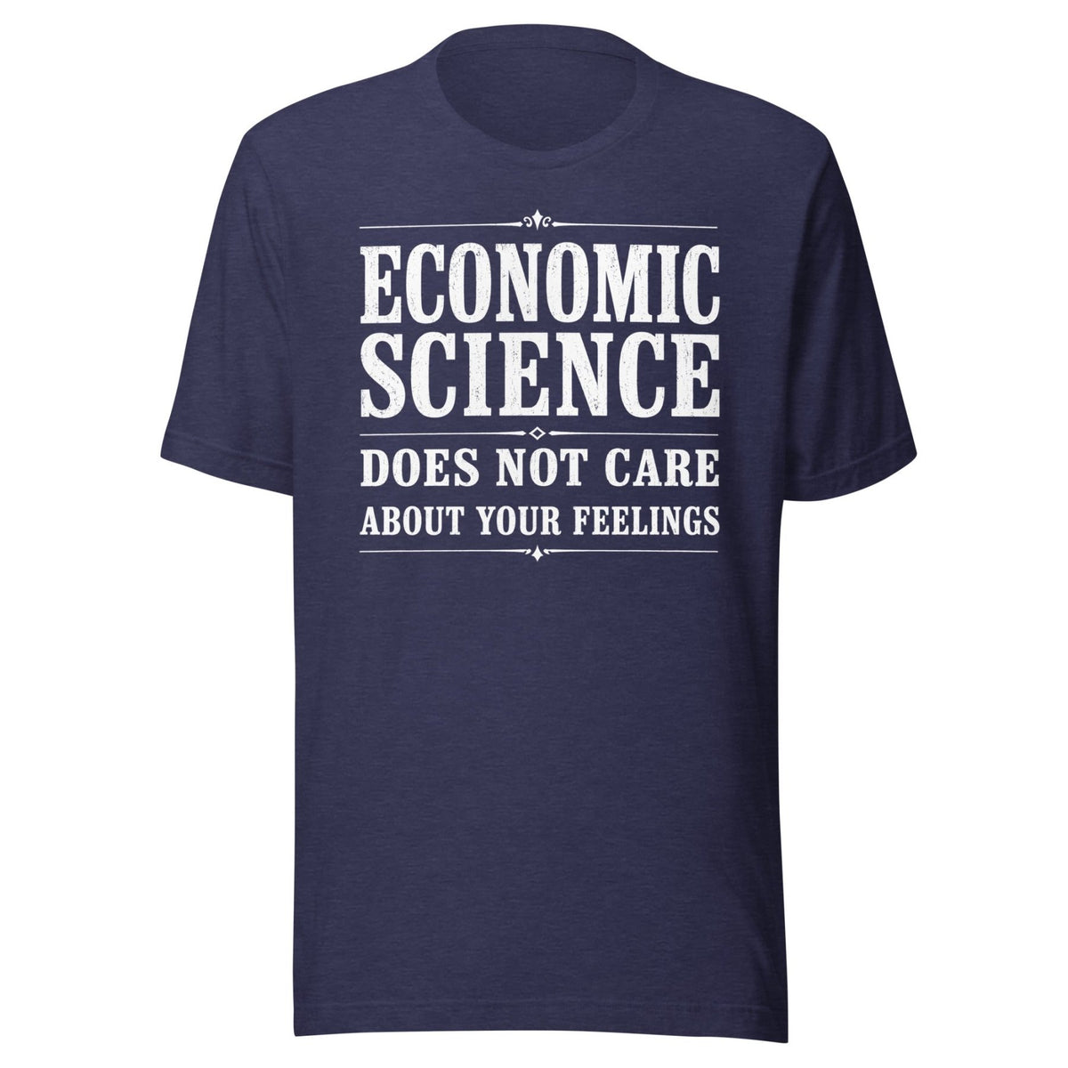 Economic Science Does Not Care About Your Feelings Shirt