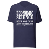 Economic Science Does Not Care About Your Feelings Shirt