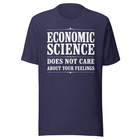 Economic Science Does Not Care About Your Feelings Shirt