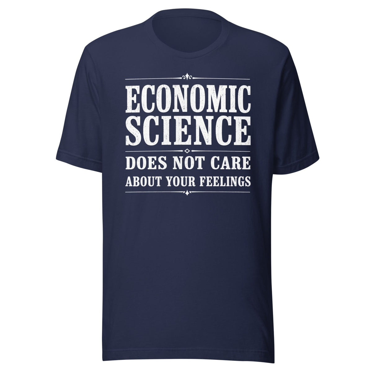 Economic Science Does Not Care About Your Feelings Shirt