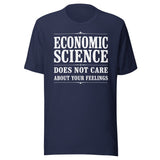 Economic Science Does Not Care About Your Feelings Shirt