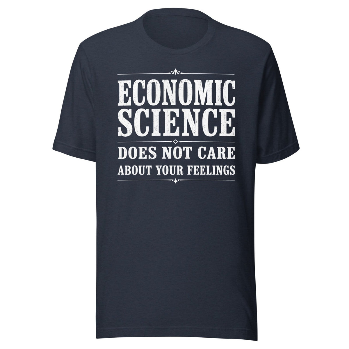 Economic Science Does Not Care About Your Feelings Shirt