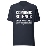 Economic Science Does Not Care About Your Feelings Shirt