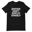 Epstein Didn't Employ Himself Shirt