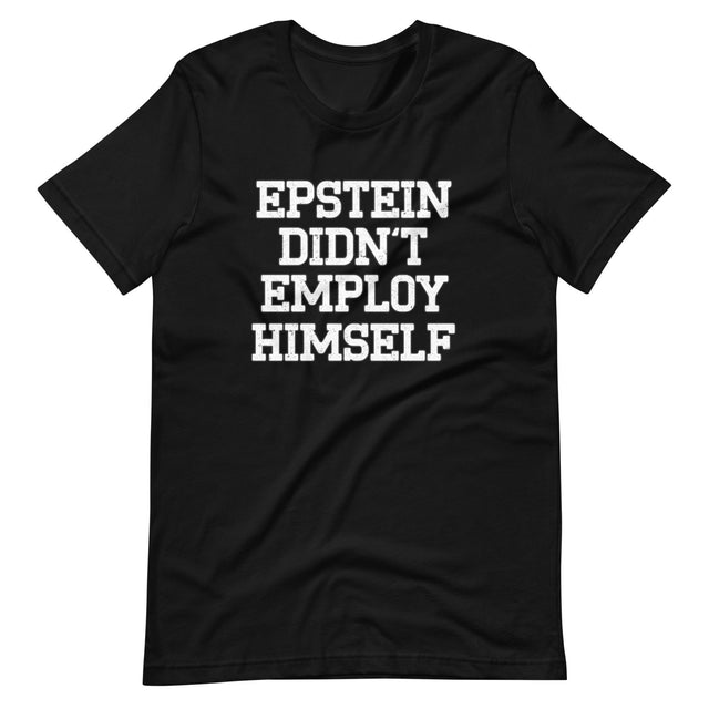 Epstein Didn't Employ Himself Shirt