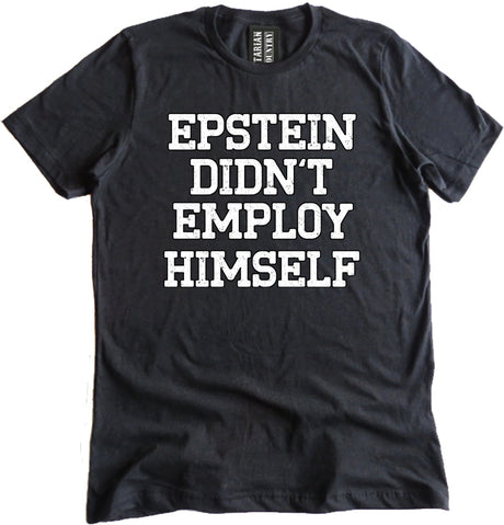 Epstein Didn't Employ Himself Shirt