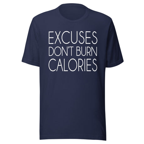 Excuses Don't Burn Calories Shirt