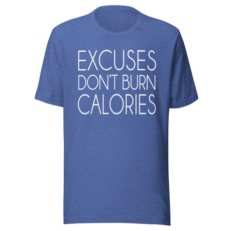 Excuses Don't Burn Calories Shirt
