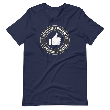Exposing Friends to Extremist Content Shirt