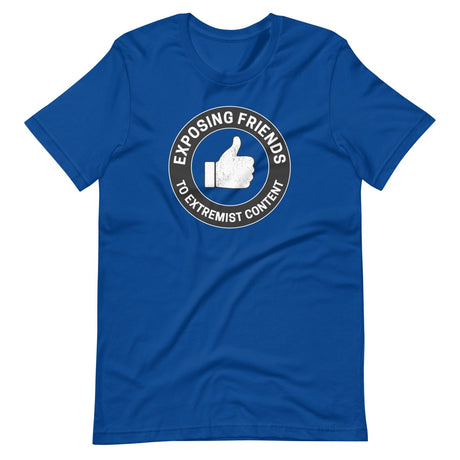 Exposing Friends to Extremist Content Shirt