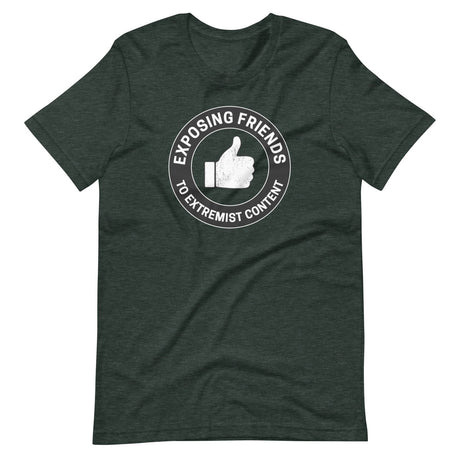 Exposing Friends to Extremist Content Shirt
