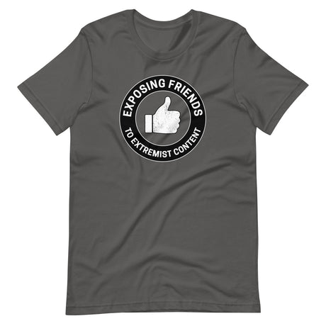 Exposing Friends to Extremist Content Shirt
