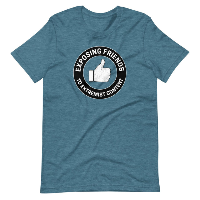 Exposing Friends to Extremist Content Shirt
