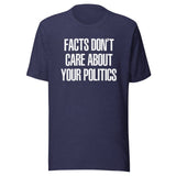 Facts Don't Care About Your Politics Shirt