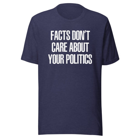 Facts Don't Care About Your Politics Shirt
