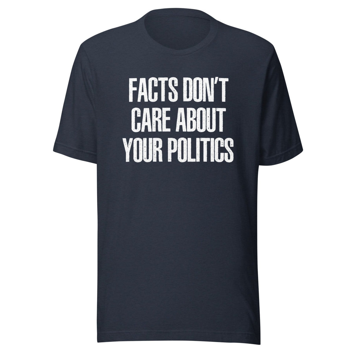 Facts Don't Care About Your Politics Shirt