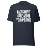 Facts Don't Care About Your Politics Shirt