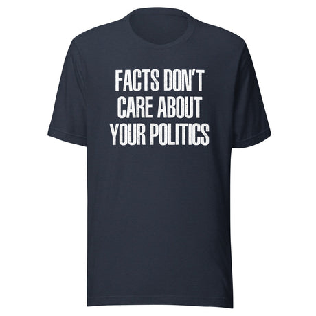 Facts Don't Care About Your Politics Shirt