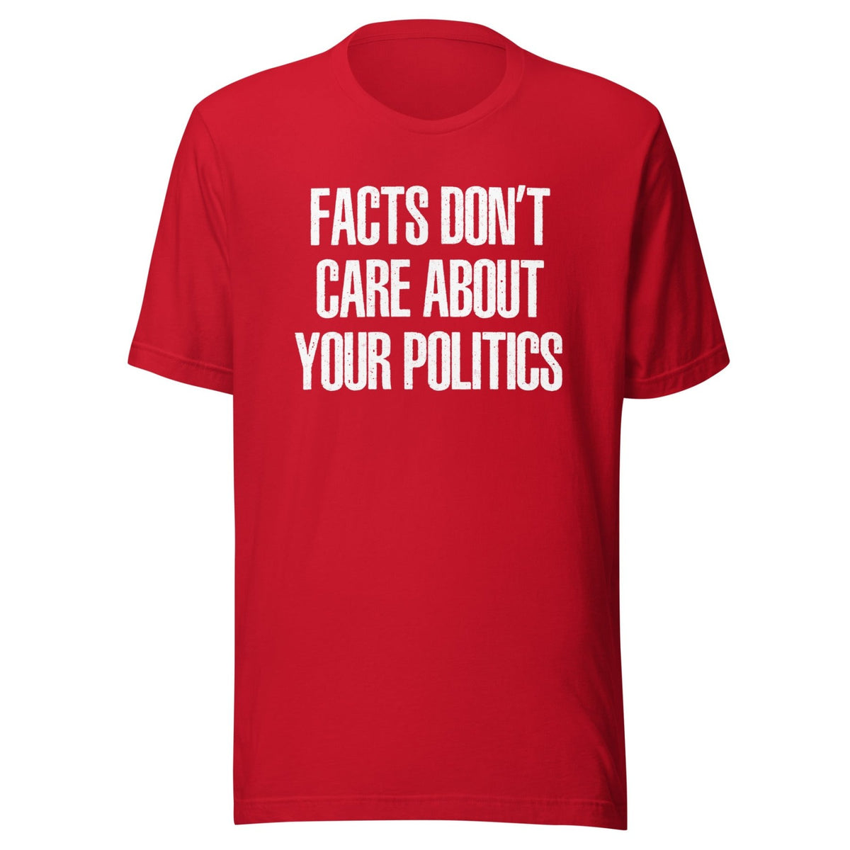 Facts Don't Care About Your Politics Shirt