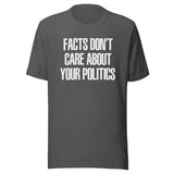 Facts Don't Care About Your Politics Shirt