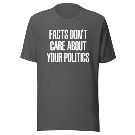 Facts Don't Care About Your Politics Shirt