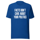 Facts Don't Care About Your Politics Shirt