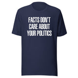 Facts Don't Care About Your Politics Shirt