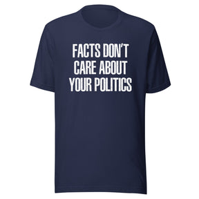 Facts Don't Care About Your Politics Shirt