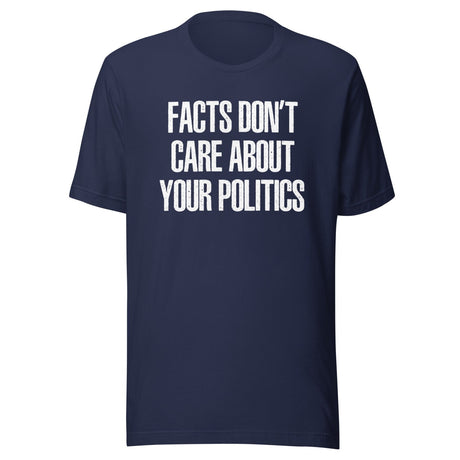 Facts Don't Care About Your Politics Shirt