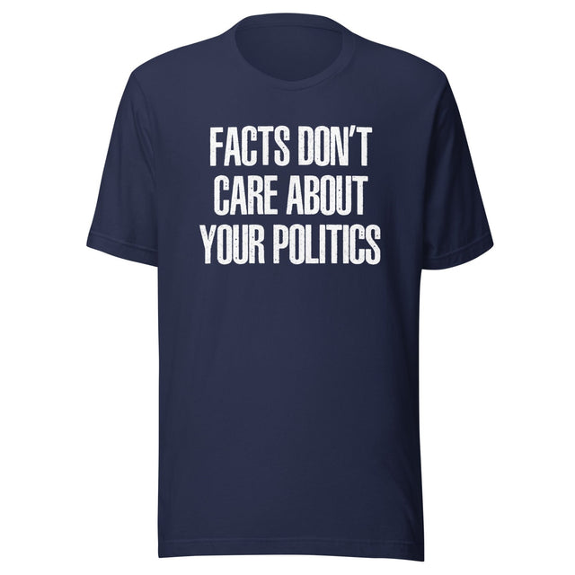 Facts Don't Care About Your Politics Shirt