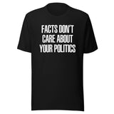 Facts Don't Care About Your Politics Shirt