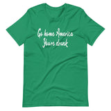 Go Home America You're Drunk Shirt