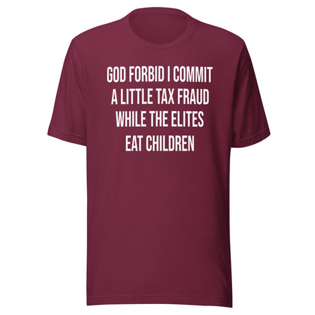 God Forbid I Commit A Little Tax Fraud Shirt
