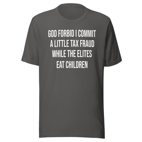 God Forbid I Commit A Little Tax Fraud Shirt