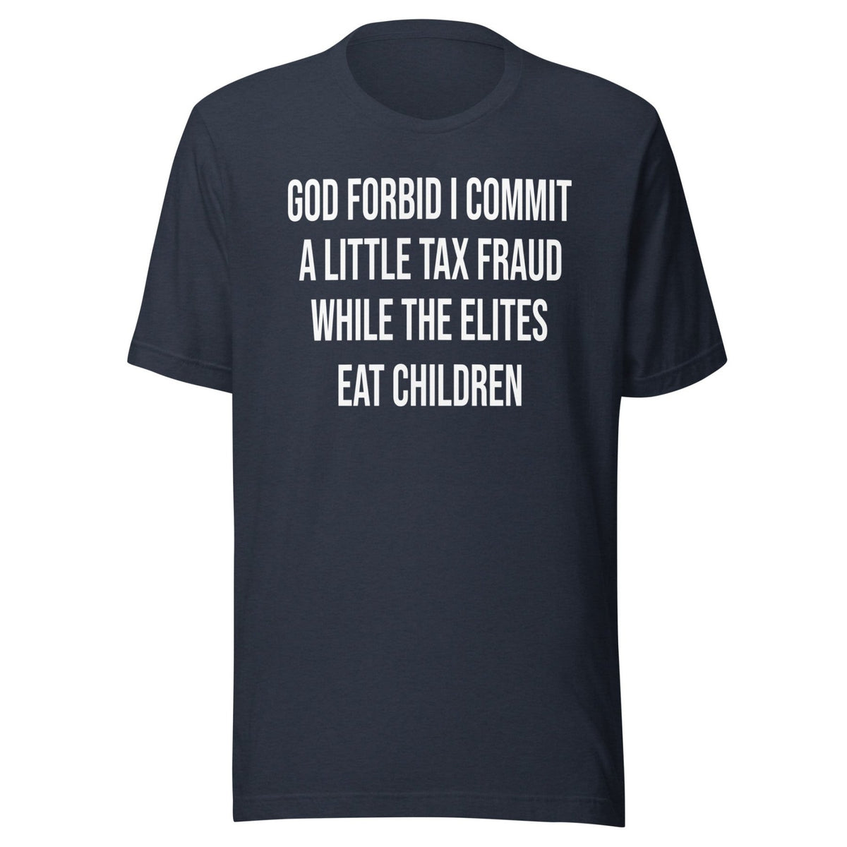 God Forbid I Commit A Little Tax Fraud Shirt