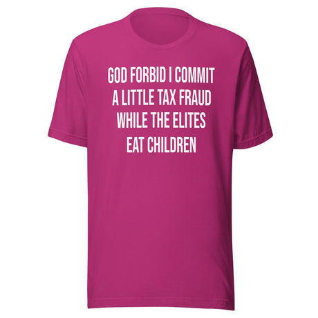 God Forbid I Commit A Little Tax Fraud Shirt