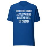 God Forbid I Commit A Little Tax Fraud Shirt