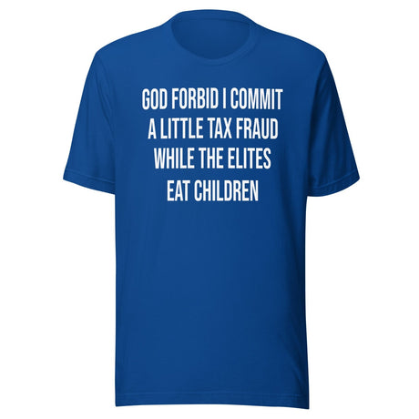 God Forbid I Commit A Little Tax Fraud Shirt