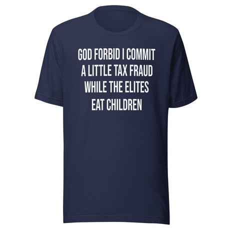 God Forbid I Commit A Little Tax Fraud Shirt
