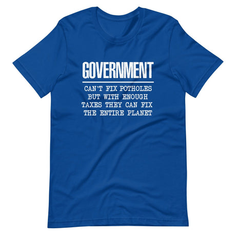 Government Can't Fix Potholes But Can Save The Planet Shirt