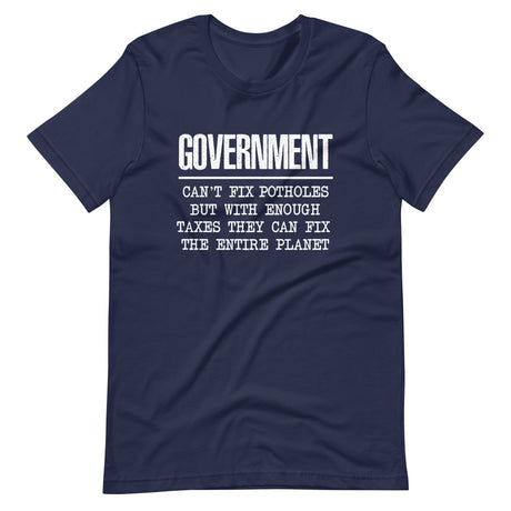 Government Can't Fix Potholes But Can Save The Planet Shirt