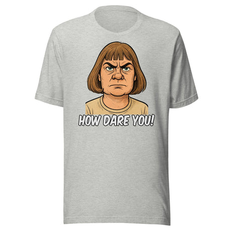 Greta Thunberg Haircut How Dare You Parody Shirt
