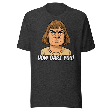 Greta Thunberg Haircut How Dare You Parody Shirt