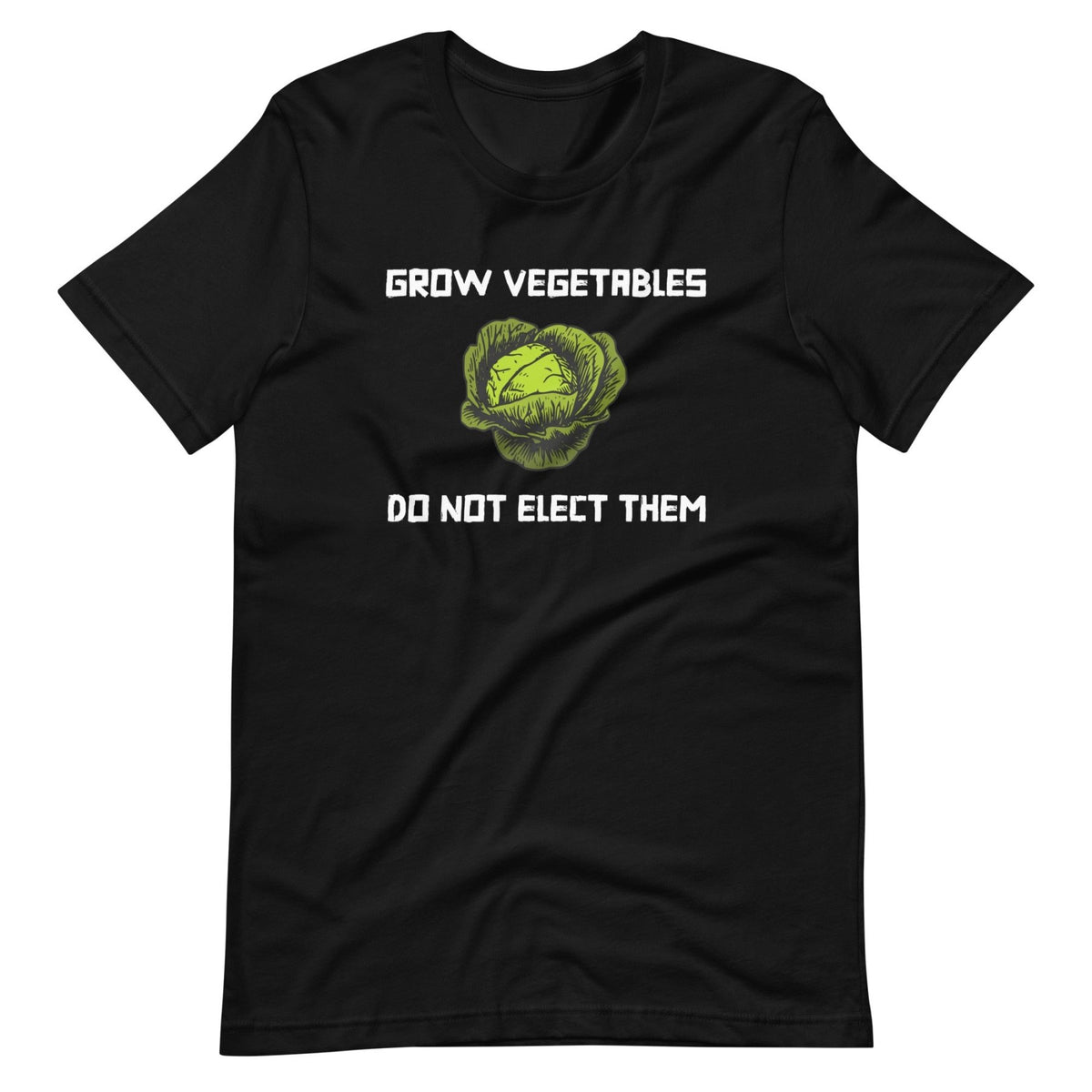 Grow Vegetables Do Not Elect Them Shirt – Libertarian Country