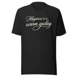 Happiness Is A Warm Gulag Shirt