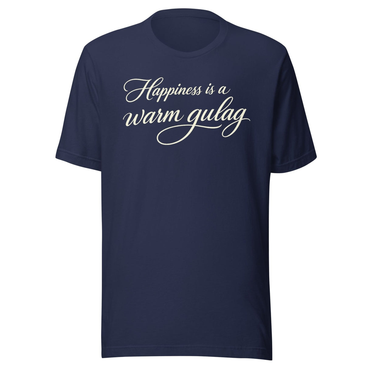 Happiness Is A Warm Gulag Shirt
