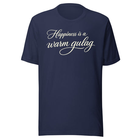 Happiness Is A Warm Gulag Shirt